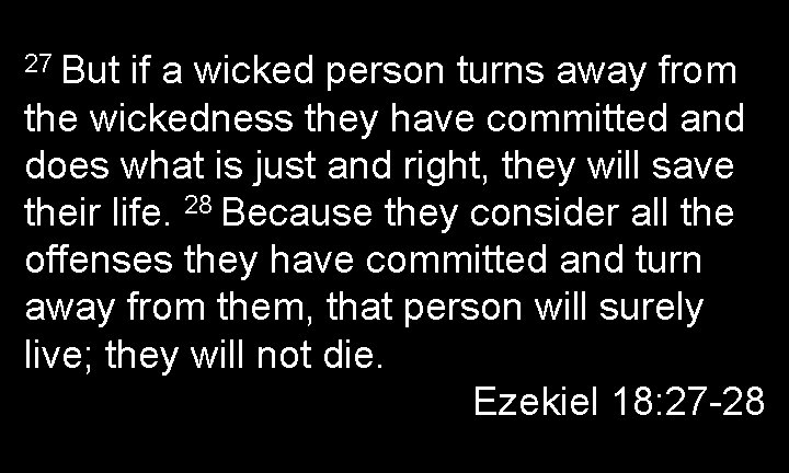 27 But if a wicked person turns away from the wickedness they have committed