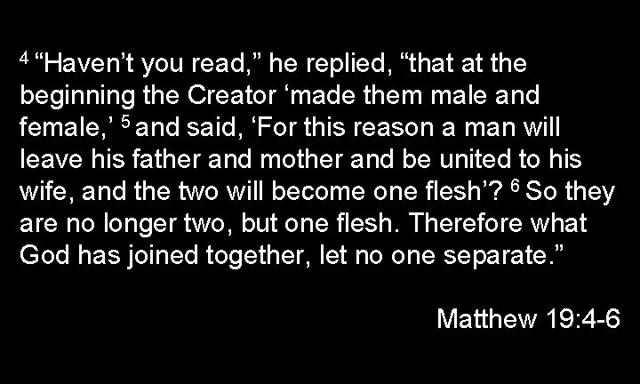 4 “Haven’t you read, ” he replied, “that at the beginning the Creator ‘made