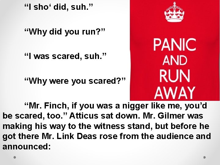 “I sho‘ did, suh. ” “Why did you run? ” “I was scared, suh.