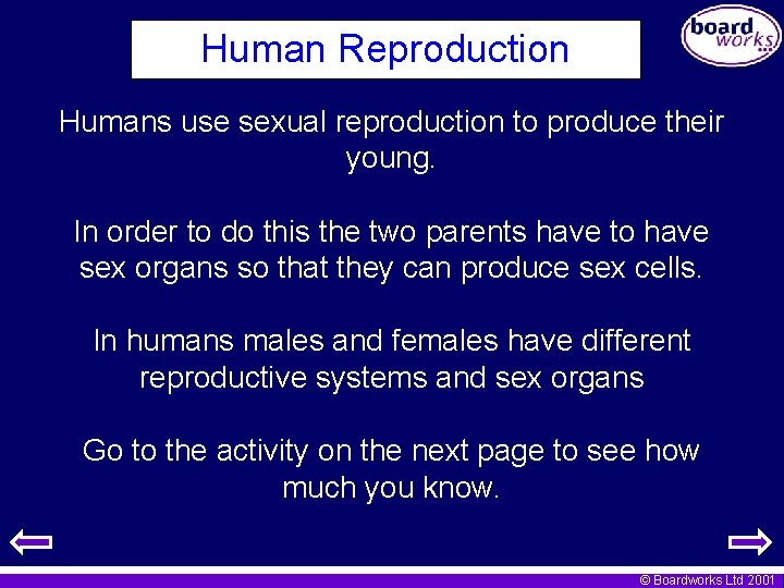 Human Reproduction Humans use sexual reproduction to produce their young. In order to do