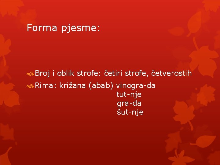 Forma pjesme: Broj i oblik strofe: četiri strofe, četverostih Rima: križana (abab) vinogra-da tut-nje