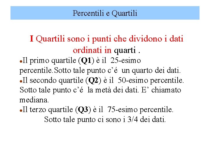 Percentili e Quartili I Quartili sono i punti che dividono i dati ordinati in