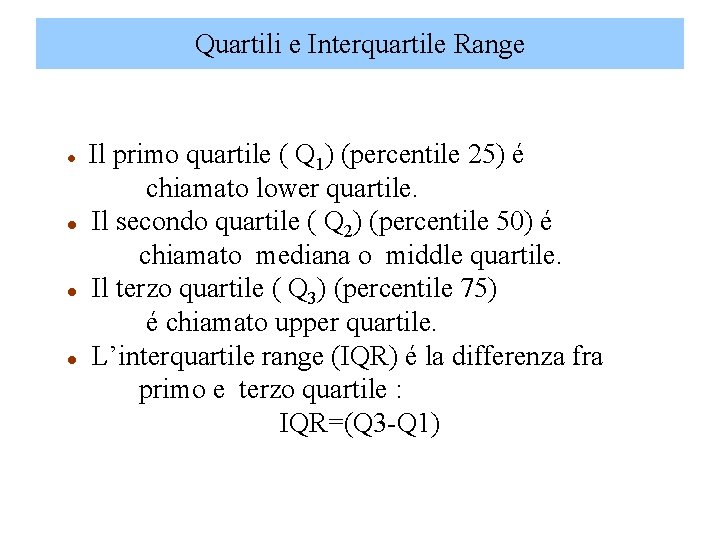 Quartili e Interquartile Range l l Il primo quartile ( Q 1) (percentile 25)