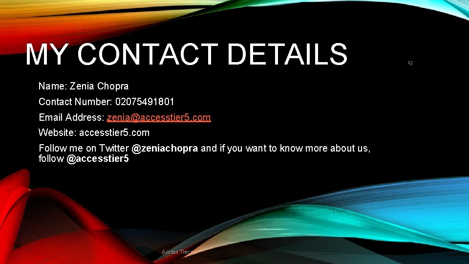 MY CONTACT DETAILS Name: Zenia Chopra Contact Number: 02075491801 Email Address: zenia@accesstier 5. com