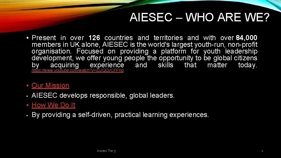  AIESEC – WHO ARE WE? • Present in over 126 countries and territories