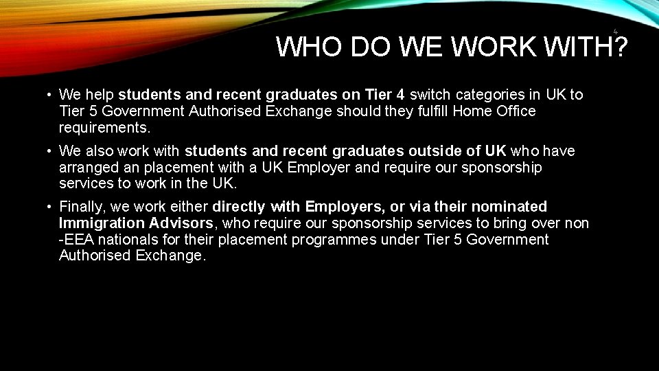 4 WHO DO WE WORK WITH? • We help students and recent graduates on