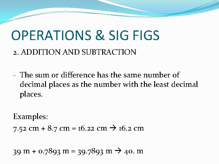 OPERATIONS & SIG FIGS 2. ADDITION AND SUBTRACTION - The sum or difference has