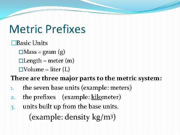 Metric Prefixes �Basic Units �Mass = gram (g) �Length = meter (m) �Volume =