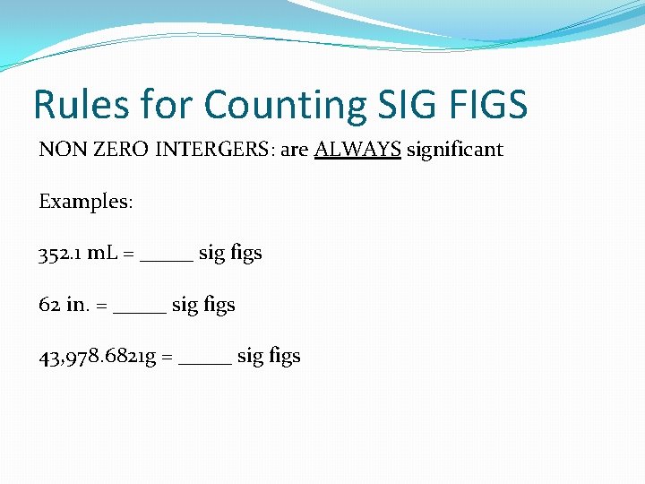 Rules for Counting SIG FIGS NON ZERO INTERGERS: are ALWAYS significant Examples: 352. 1