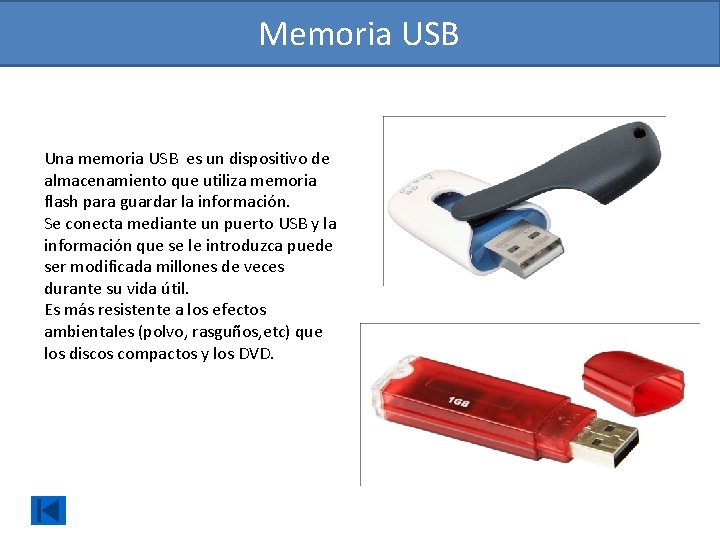 Memoria USB Una memoria USB es un dispositivo de almacenamiento que utiliza memoria flash