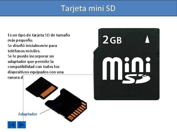 Tarjeta mini SD Es un tipo de tarjeta SD de tamaño más pequeño. Se
