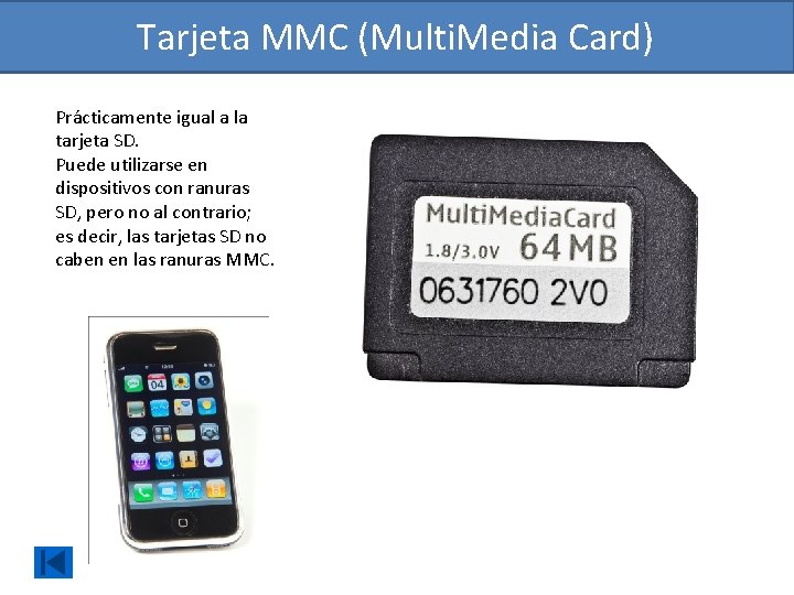 Tarjeta MMC (Multi. Media Card) Prácticamente igual a la tarjeta SD. Puede utilizarse en