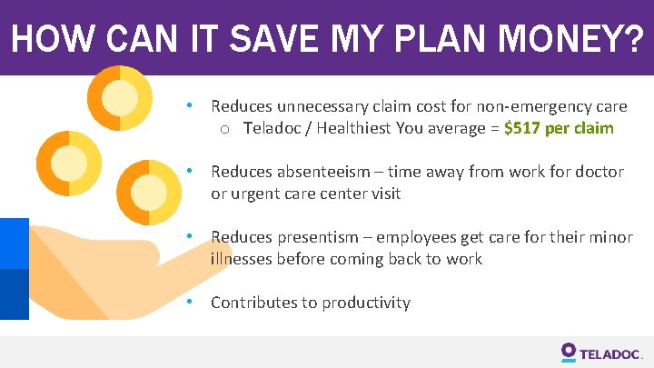 HOW CAN IT SAVE MY PLAN MONEY? • Reduces unnecessary claim cost for non-emergency