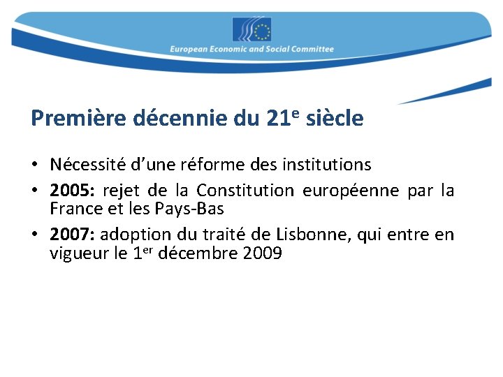 Première décennie du 21 e siècle • Nécessité d’une réforme des institutions • 2005: