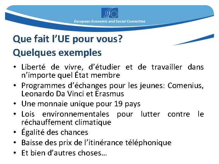 Que fait l’UE pour vous? Quelques exemples • Liberté de vivre, d’étudier et de