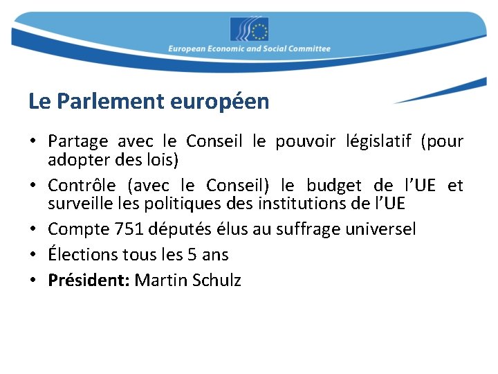 Le Parlement européen • Partage avec le Conseil le pouvoir législatif (pour adopter des