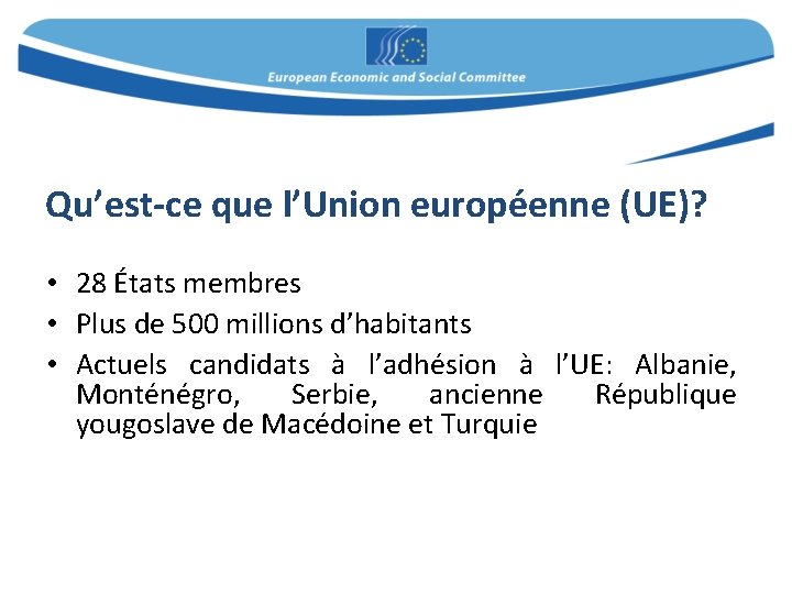 Qu’est-ce que l’Union européenne (UE)? • 28 États membres • Plus de 500 millions