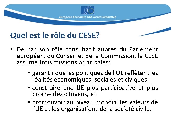 Quel est le rôle du CESE? • De par son rôle consultatif auprès du