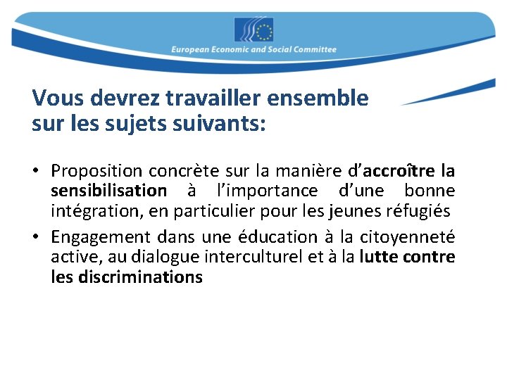 Vous devrez travailler ensemble sur les sujets suivants: • Proposition concrète sur la manière