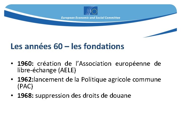 Les années 60 – les fondations • 1960: création de l’Association européenne de libre-échange