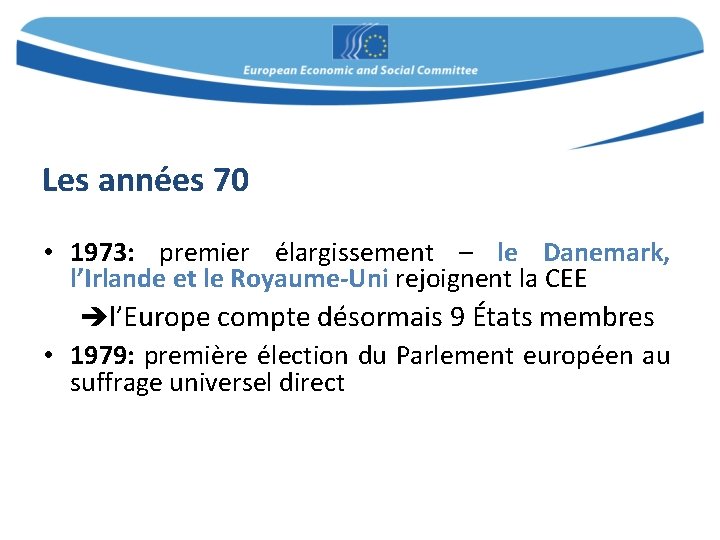 Les années 70 • 1973: premier élargissement – le Danemark, l’Irlande et le Royaume-Uni