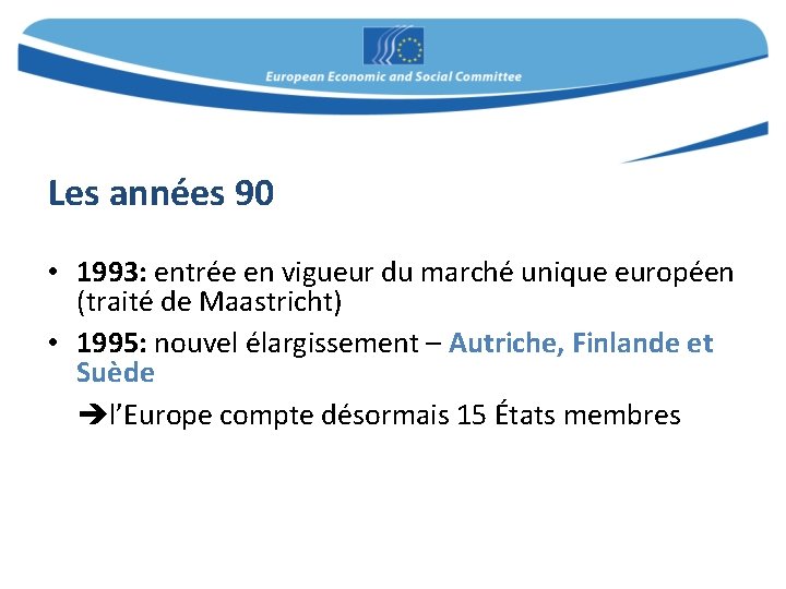Les années 90 • 1993: entrée en vigueur du marché unique européen (traité de