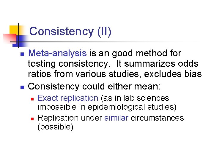 Consistency (II) n n Meta-analysis is an good method for testing consistency. It summarizes