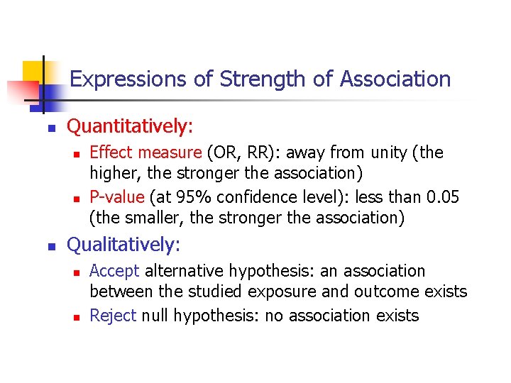 Expressions of Strength of Association n Quantitatively: n n n Effect measure (OR, RR):