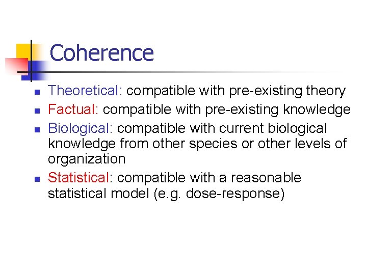 Coherence n n Theoretical: compatible with pre-existing theory Factual: compatible with pre-existing knowledge Biological:
