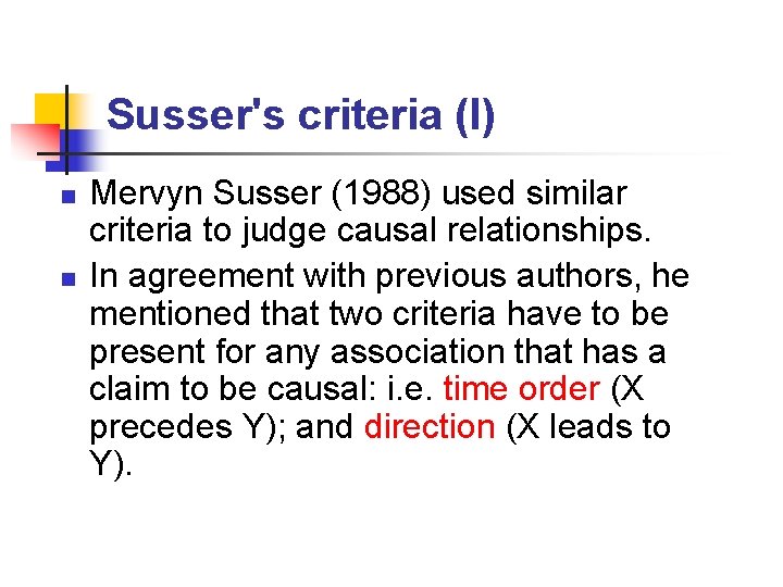 Susser's criteria (I) n n Mervyn Susser (1988) used similar criteria to judge causal
