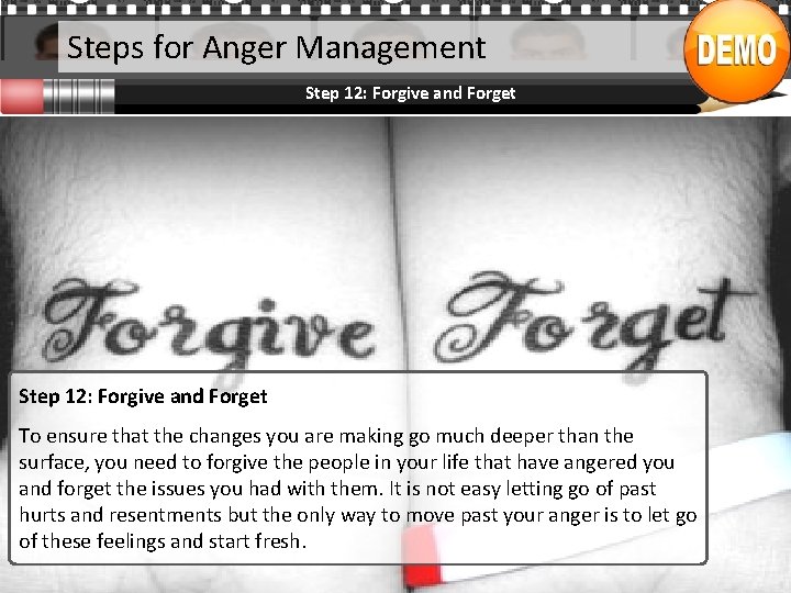 Steps for Anger Management Step 12: Forgive and Forget To ensure that the changes