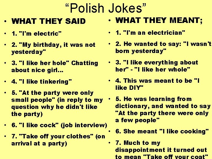 “Polish Jokes” • WHAT THEY SAID • WHAT THEY MEANT; • 1. "I'm electric"