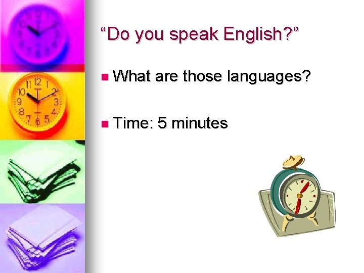 “Do you speak English? ” What are those languages? Time: 5 minutes 