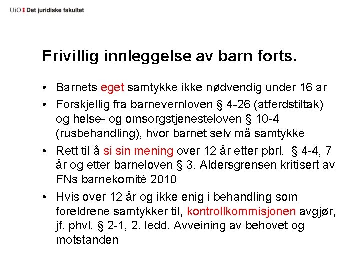 Frivillig innleggelse av barn forts. • Barnets eget samtykke ikke nødvendig under 16 år
