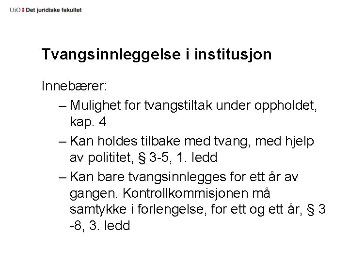 Tvangsinnleggelse i institusjon Innebærer: – Mulighet for tvangstiltak under oppholdet, kap. 4 – Kan