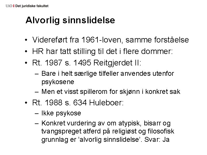 Alvorlig sinnslidelse • Videreført fra 1961 -loven, samme forståelse • HR har tatt stilling