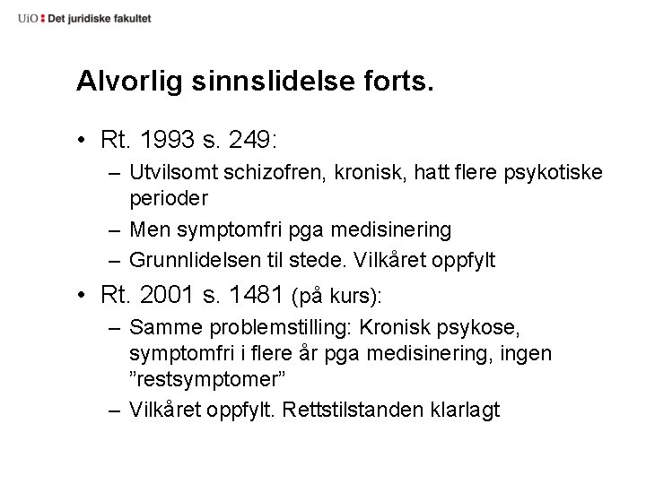 Alvorlig sinnslidelse forts. • Rt. 1993 s. 249: – Utvilsomt schizofren, kronisk, hatt flere