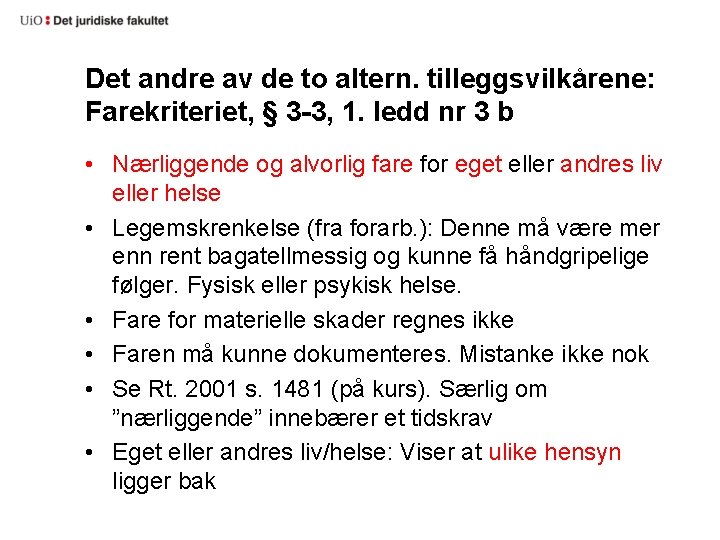 Det andre av de to altern. tilleggsvilkårene: Farekriteriet, § 3 -3, 1. ledd nr