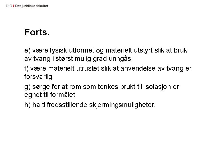 Forts. e) være fysisk utformet og materielt utstyrt slik at bruk av tvang i