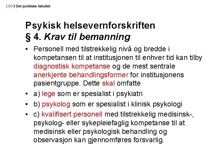 Psykisk helsevernforskriften § 4. Krav til bemanning • Personell med tilstrekkelig nivå og bredde