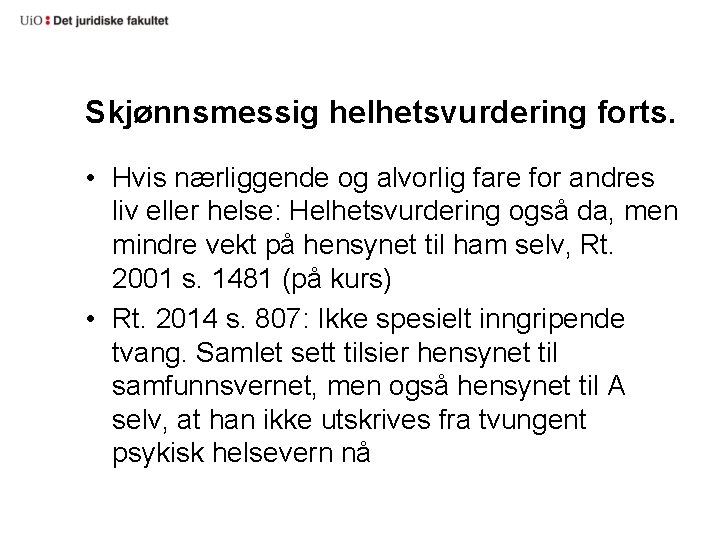 Skjønnsmessig helhetsvurdering forts. • Hvis nærliggende og alvorlig fare for andres liv eller helse: