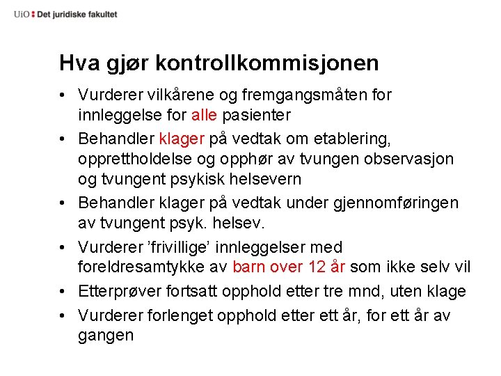 Hva gjør kontrollkommisjonen • Vurderer vilkårene og fremgangsmåten for innleggelse for alle pasienter •