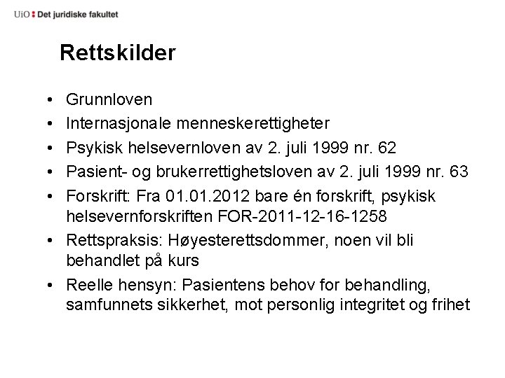 Rettskilder • • • Grunnloven Internasjonale menneskerettigheter Psykisk helsevernloven av 2. juli 1999 nr.