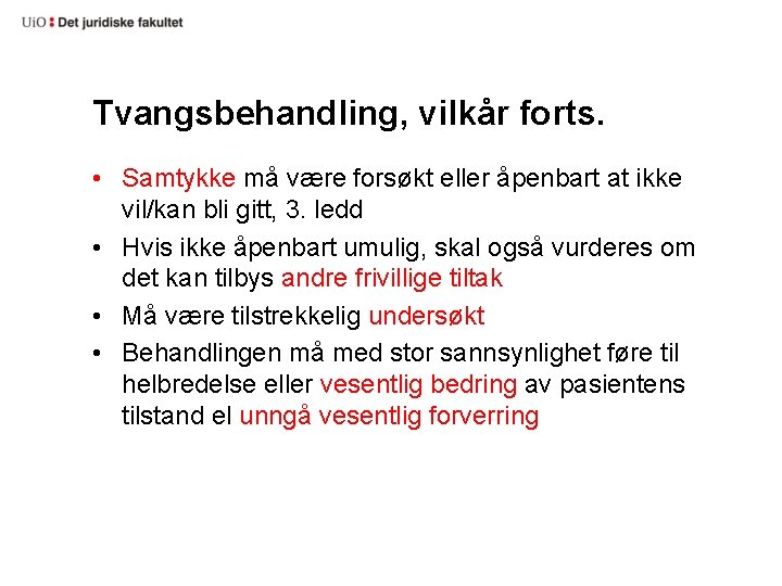 Tvangsbehandling, vilkår forts. • Samtykke må være forsøkt eller åpenbart at ikke vil/kan bli