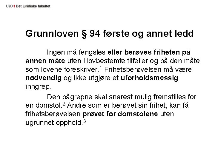 Grunnloven § 94 første og annet ledd Ingen må fengsles eller berøves friheten på