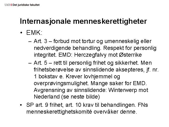 Internasjonale menneskerettigheter • EMK: – Art. 3 – forbud mot tortur og umenneskelig eller