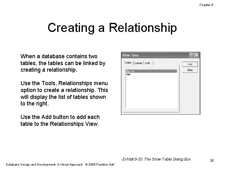 Chapter 8 Creating a Relationship When a database contains two tables, the tables can
