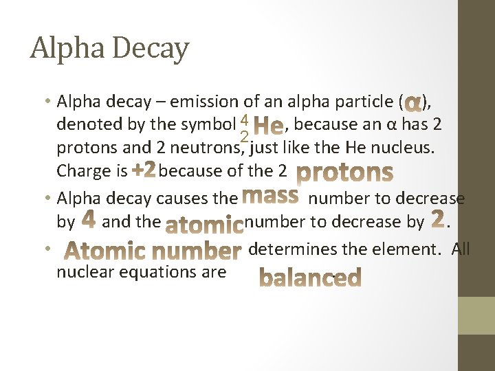 Alpha Decay • Alpha decay – emission of an alpha particle ( ), 4