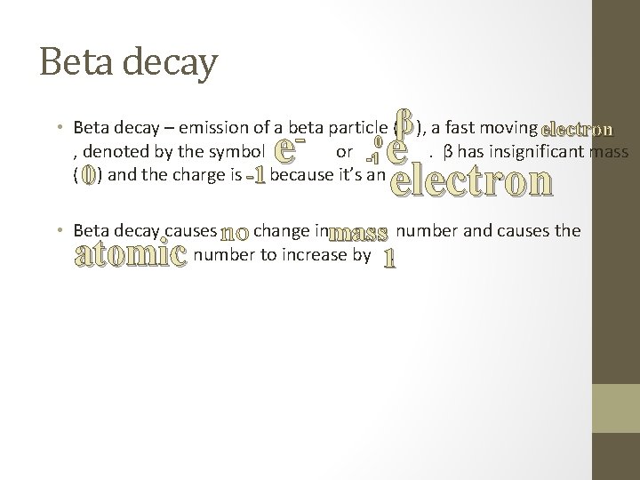 Beta decay β • Beta decay – emission of a beta particle ( ),