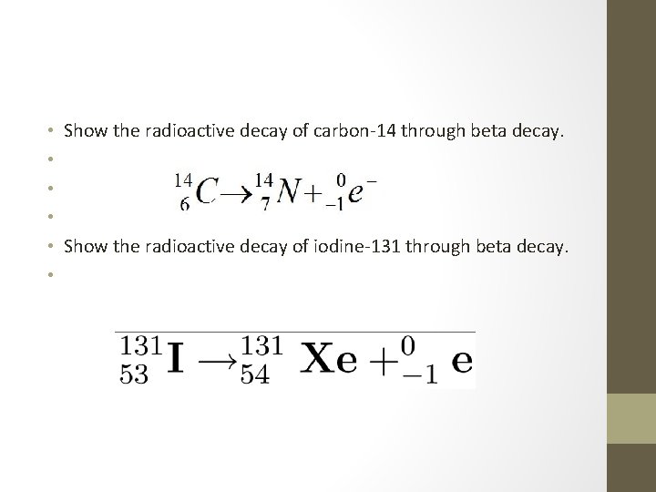  • • • Show the radioactive decay of carbon-14 through beta decay. Show